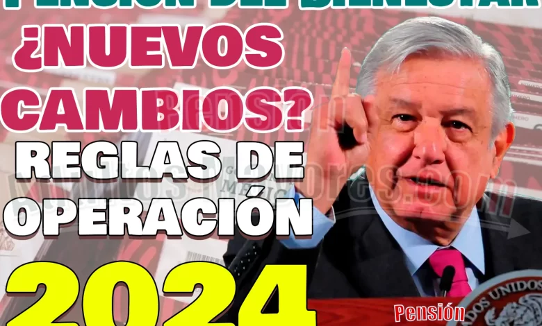 Consulta las NUEVAS REGLAS DE OPERACIÓN para Pensionados del Bienestar