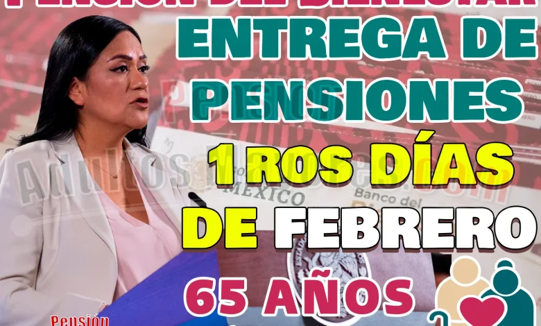 Entrega de Pensiones del Bienestar. ¿Quiénes serán los pensionados que cobrarán su apoyo en los primeros días de Febrero?