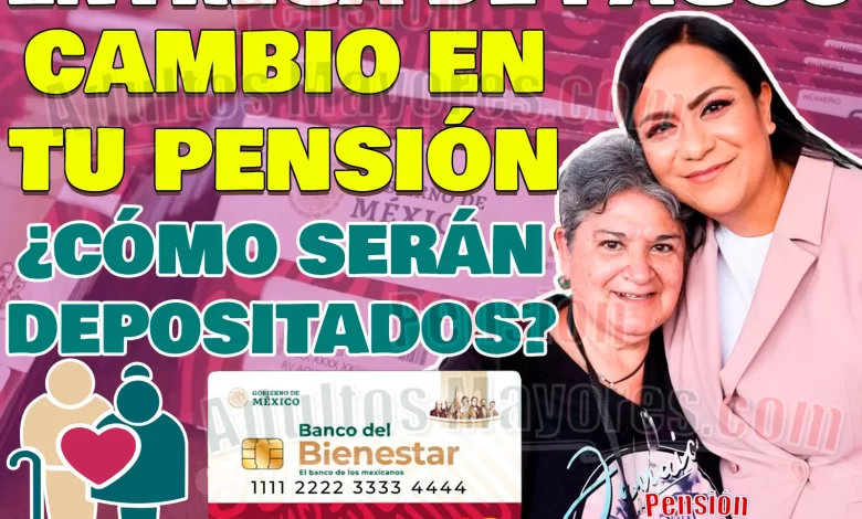 ¡CAMBIO en la Entrega de Pensiones! ¿Cómo recibirás tu apoyo monetario?