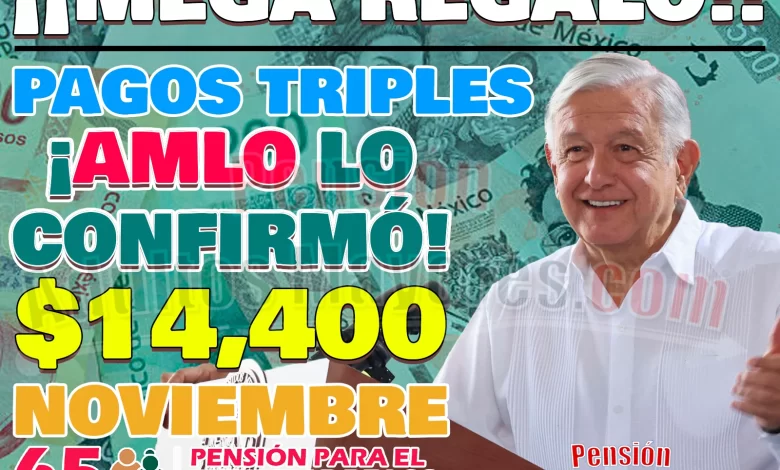 ¡Regalo para Pensionados del Bienestar! 6 MESES de Pago en Noviembre, ¿Quiénes los cobrarán?