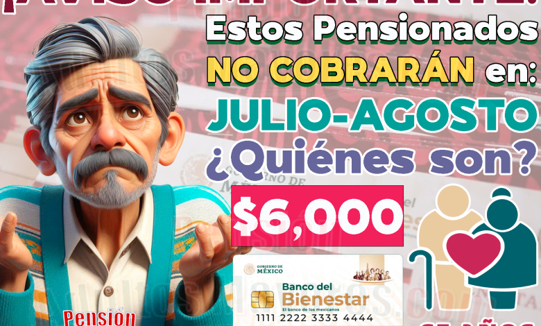 ¡Mucho CUIDADO! La Secretaría del Bienestar anuncia la lista de Pensionados del Bienestar que NO cobrarán su apoyo en JULIO