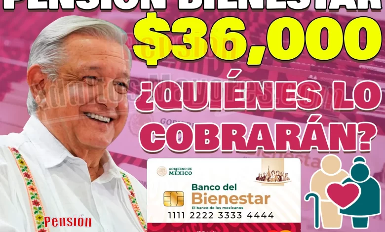 AMLO confirma pagos de $36 mil pesos para personas adultas mayores beneficiarias de la Pensión BIENESTAR