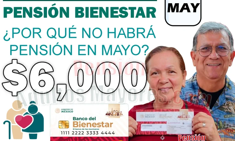 ¿Por qué NO HABRÁ entrega de Pensiones en MAYO? Estos son los motivos OFICIALES