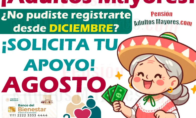 ¿No pudiste registrarte a la Pensión del Bienestar durante el pasado operativo? ¡Próximas Incorporacione!