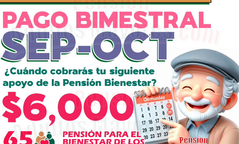 Depósitos Bimestrales para Pensionados del Bienestar. ¿Cuándo recibirás tu apoyo monetario correspondiente a SEPTIEMBRE y OCTUBRE?