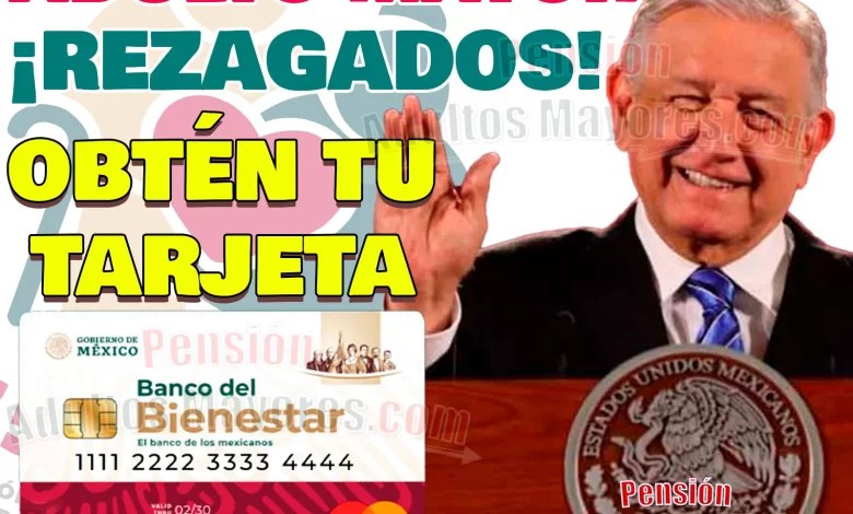 Obtén tu Tarjeta del Bienestar si eres REZAGADO. ¿Cómo hacerlo?