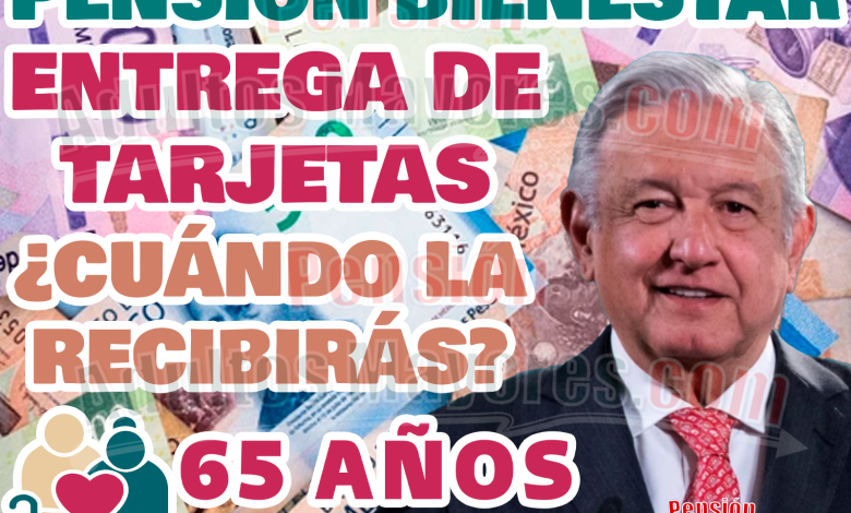 YA COMENZÓ la Entrega de Tarjetas del Bienestar para Pensionados. ¿Cuándo debes recoger la tuya?