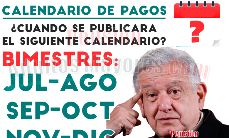 ¿Cuándo se publicará el próximo CALENDARIO DE PAGOS para Pensionados del Bienestar?