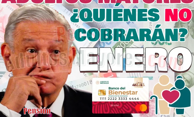 Estas son las personas adultas mayores que NO COBRARÁN su Pensión en Enero