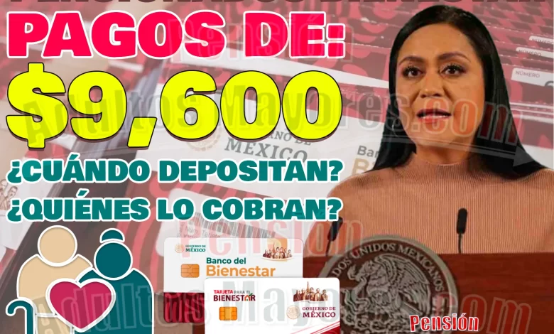 $9 mil 600 pesos para Pensionados del Bienestar en los próximos días