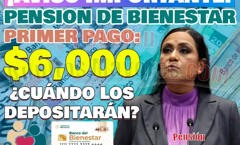 AUMENTO APLICADO para la Pensión del Bienestar. ¿Cuándo comienzas a cobrar $6,000?