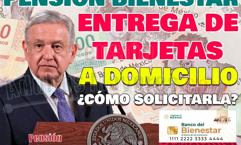 ¿Puedes solicitar la entrega de tu Tarjeta del Bienestar A DOMICILIO? ¡Sigue estos pasos!