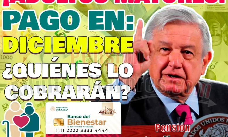 ¿Cobrarás tu Pensión del Bienestar en el mes de Diciembre? ¡Consúltalo aquí!