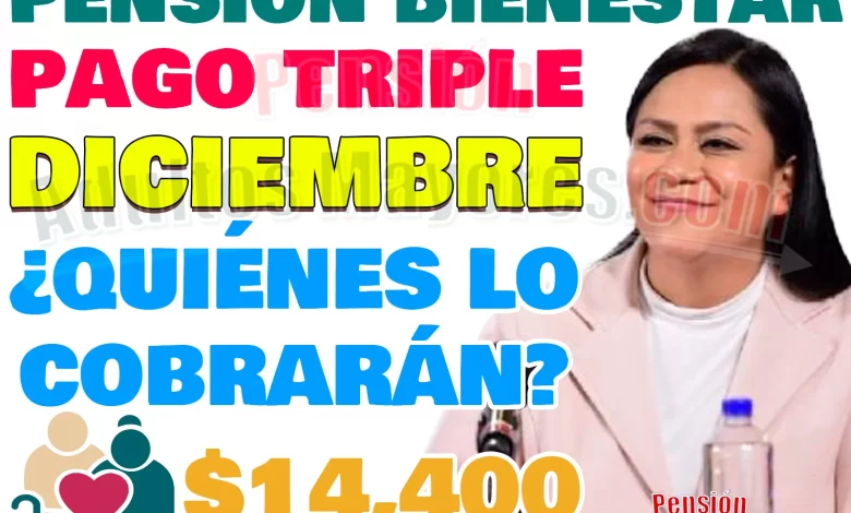 $14,400 pesos en DICIEMBRE para Pensionados del Bienestar. ¿Quiénes lo cobrarán?