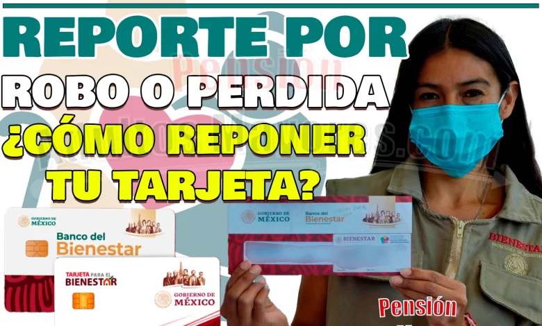 ¿Cómo reportar tu Tarjeta del Bienestar en caso de ROBO o EXTRAVÍO?