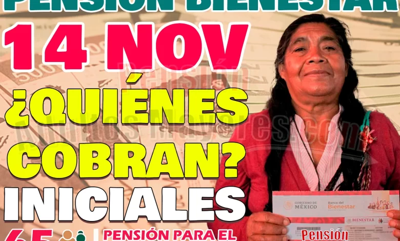 Iniciales que cobrarán su Pensión del Bienestar este Lunes 13 de Noviembre. ¿Quiénes són?