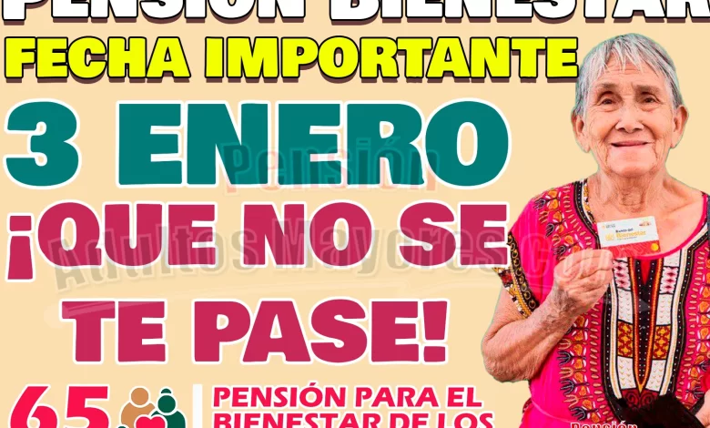 Fecha IMPORTANTE para Pensionados del Bienestar. ¿Qué deberás hacer HOY 3 de Enero?