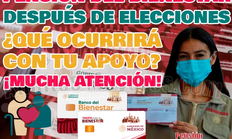 ¿Qué ocurrirá con la Pensión del Bienestar cuando finalicen las ELECCIONES 2024?