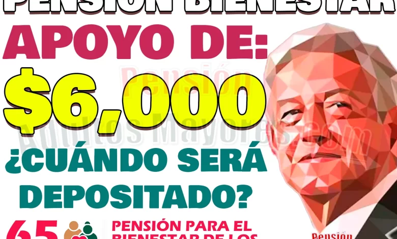 Primer apoyo monetario de $6 mil pesos. ¿Cuándo será depositado? Pensiones del Bienestar