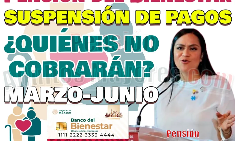 SUSPENSIÓN DE PAGOS para Pensionados del Bienestar. ¡Estas personas NO cobrarán su apoyo!