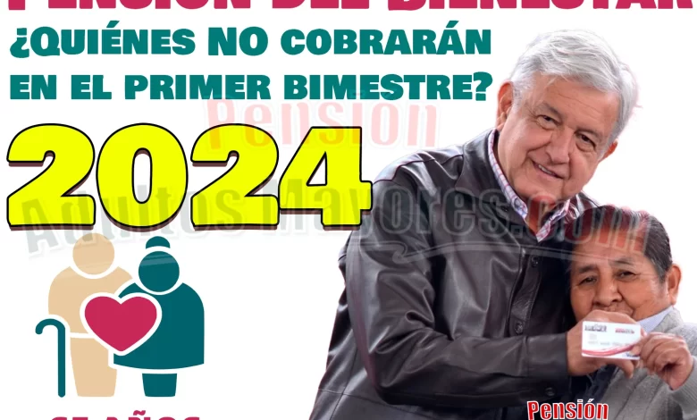 Estos Pensionados del Bienestar NO COBRARÁN su primer apoyo de 2024. ¿Quiénes son?