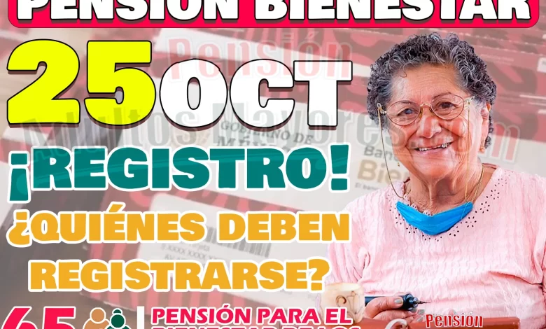 ¿Quiénes podrán registrarse a la Pensión del Bienestar el día de HOY? 25 de Octubre