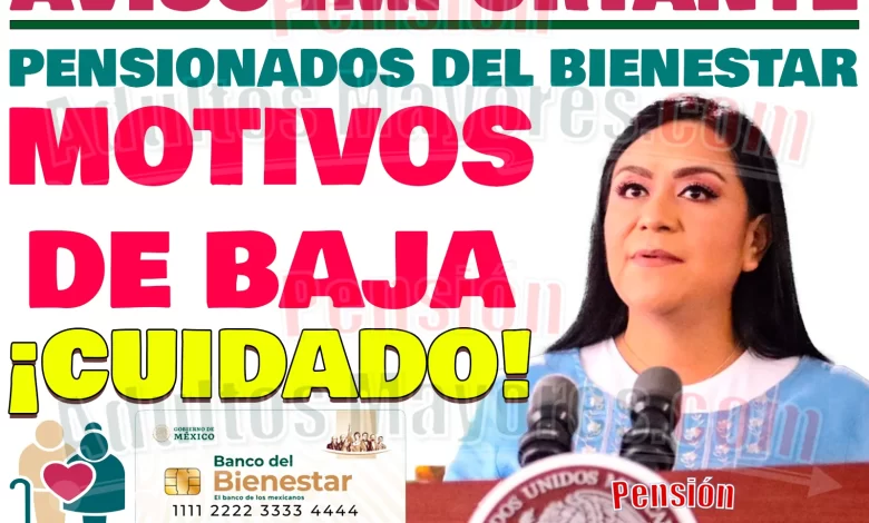 Motivos de Baja en las Pensiones del Bienestar ¡NO PIERDAS TU PENSIÓN!