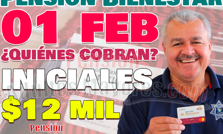 ¿Quiénes cobrarán su Pensión del Bienestar el día de HOY? 01de Febrero