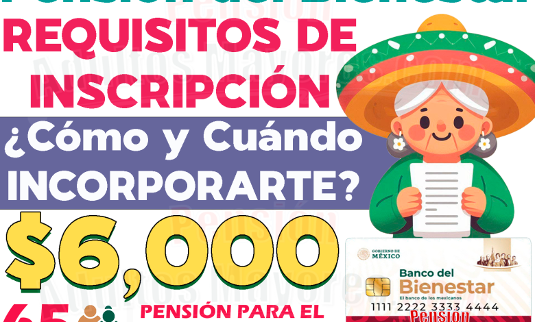 Estos son los REQUISITOS que necesitas para solicitar tu INCORPORACIÓN a las Pensiones Bienestar