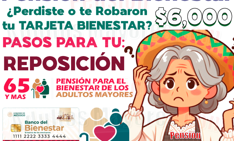 ¿Perdiste tu Tarjeta del Bienestar y no puedes cobrar tu Pensión? Sigue estos pasos para solicitar la reposición de tu Tarjeta