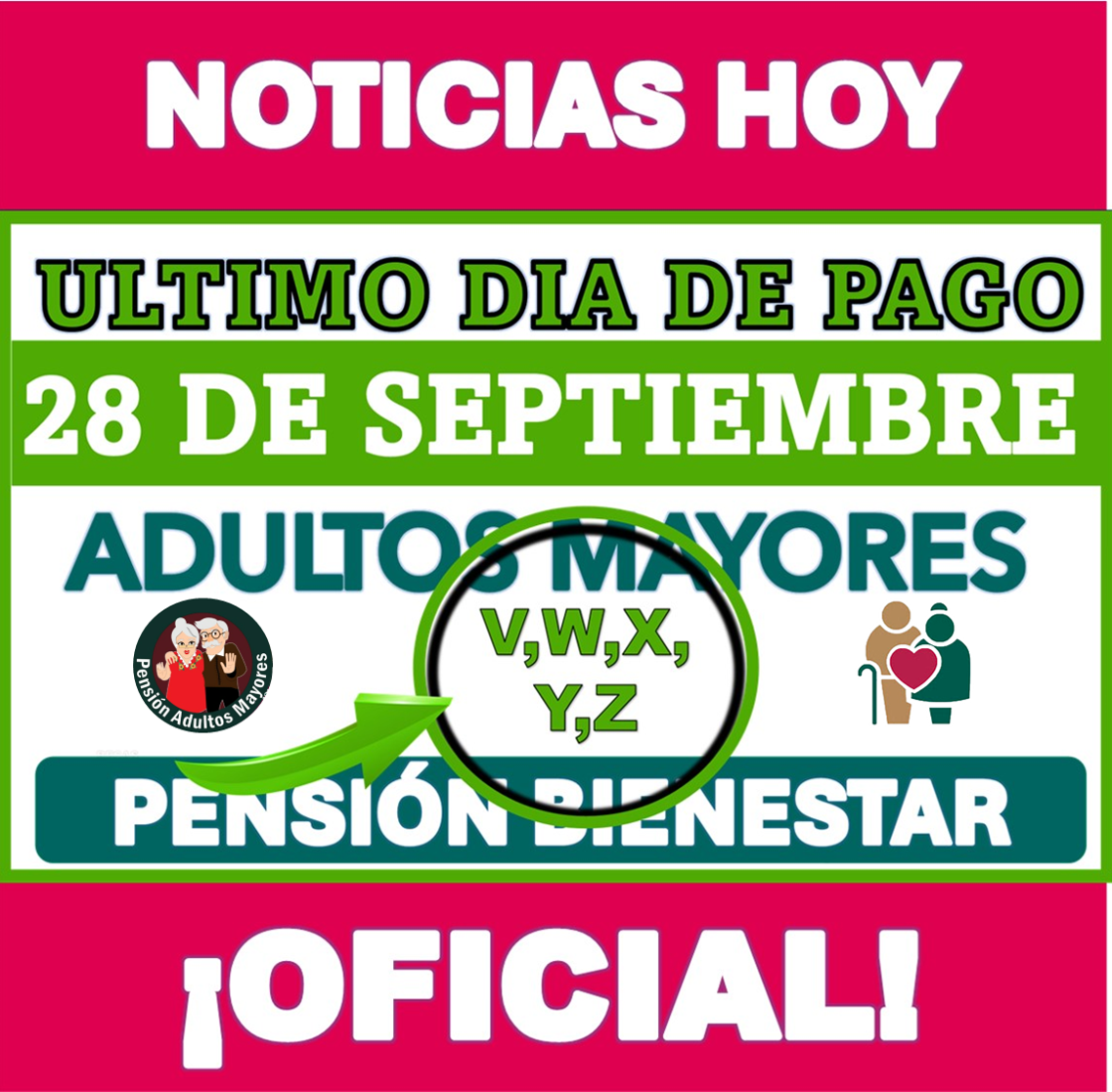  Jueves 28 de Septiembre último día de pago Pensión Adultos Mayores para estas últimas cinco letras ¡ÚLTIMA LLAMADA!