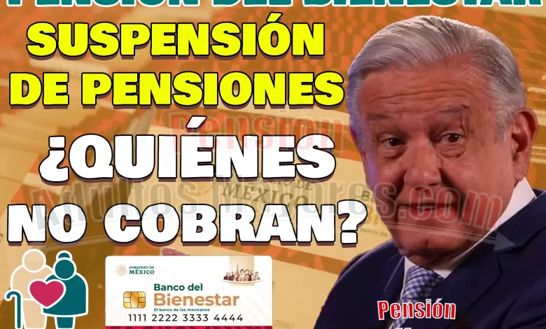 Pensionados del Bienestar a quienes se les SUSPENDERÁ su apoyo de Enero ¿Quiénes son?