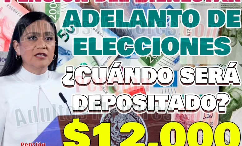 Pensión para el Bienestar. ¡ADELANTO POR ELECCIONES! ¿Cuándo recibes este pago?