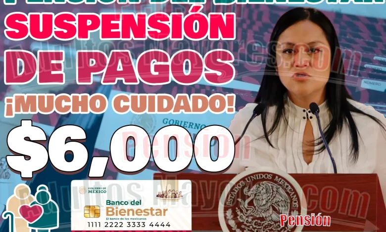 CUIDADO. ¡Anuncian SUSPENSIÓN de pagos para Pensionados del Bienestar!