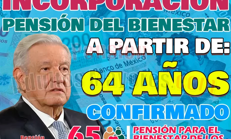 Ahora puedes solicitar tu Pensión del Bienestar a partir de los 64 años de edad. ¿Cómo y cuándo hacerlo?