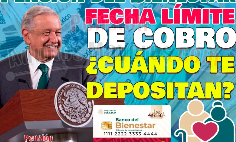 Fecha Límite para cobrar tu Pensión del Bienestar. ¡Último día de pagos! ¿Cuándo será?