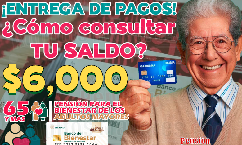 ¿Cómo consultar el saldo de tu Tarjeta del Bienestar? Entrega de pagos para Pensionados del Bienestar