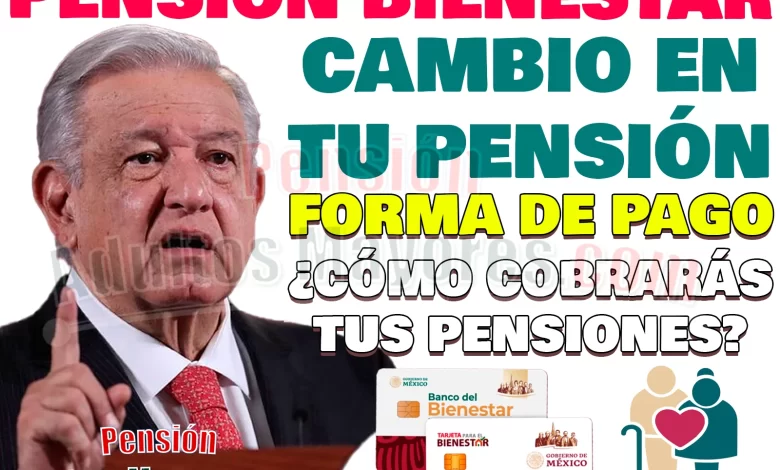 AMLO confirma NUEVO CAMBIO en tu Pensión del Bienestar. ¿Cómo cobrarás tus apoyos?