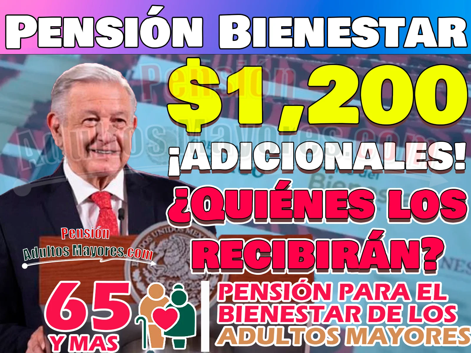Personas Adultas Mayores que recibirán $1,200 pesos EXTRA en su Pensión del Bienestar