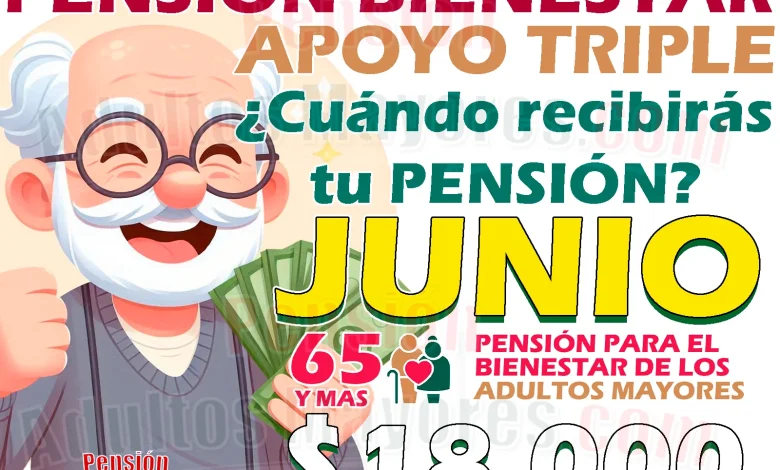 ¿Cuándo cobrarás tu PAGO TRIPLE de las Pensiones Bienestar? JUNIO