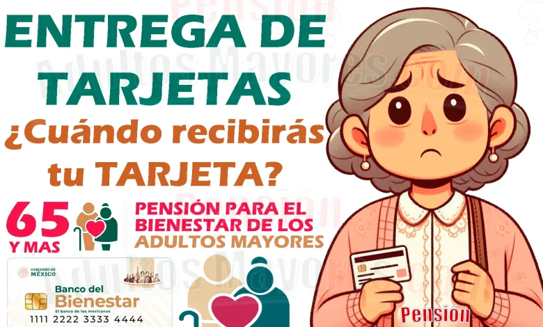 Entrega de Tarjetas del Bienestar para adultos mayores. ¿Qué día recibirás tu Tarjeta?