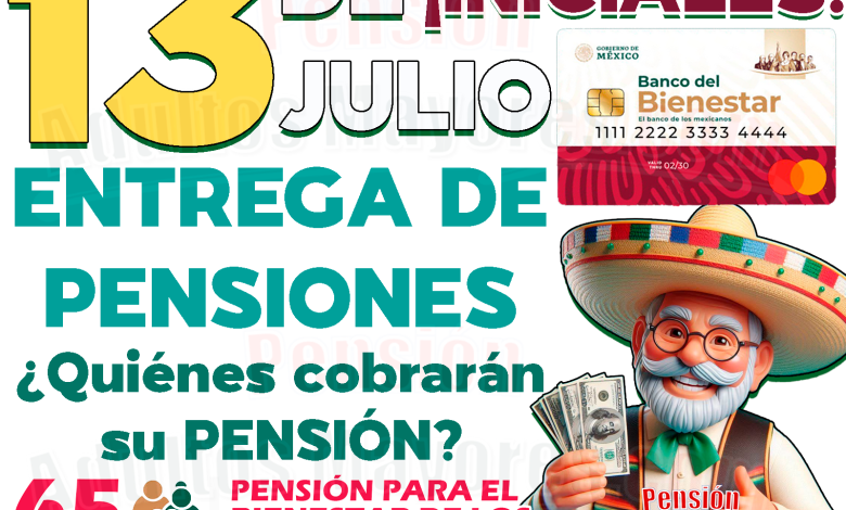 ¿Qué INICIALES recibirán su beneficio económico el día de HOY, 13 de JULIO? Pensión para el Bienestar de las personas adultas mayores