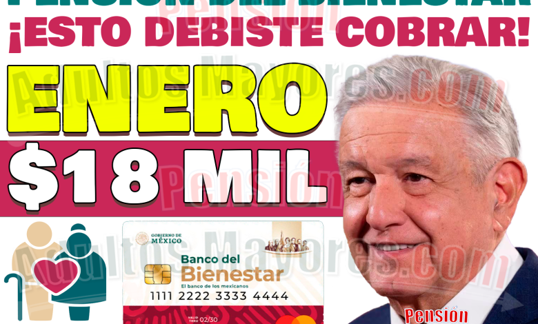 MONTO que debiste cobrar en ENERO. ¿Quiénes recibieron $18 mil pesos de Pensión?