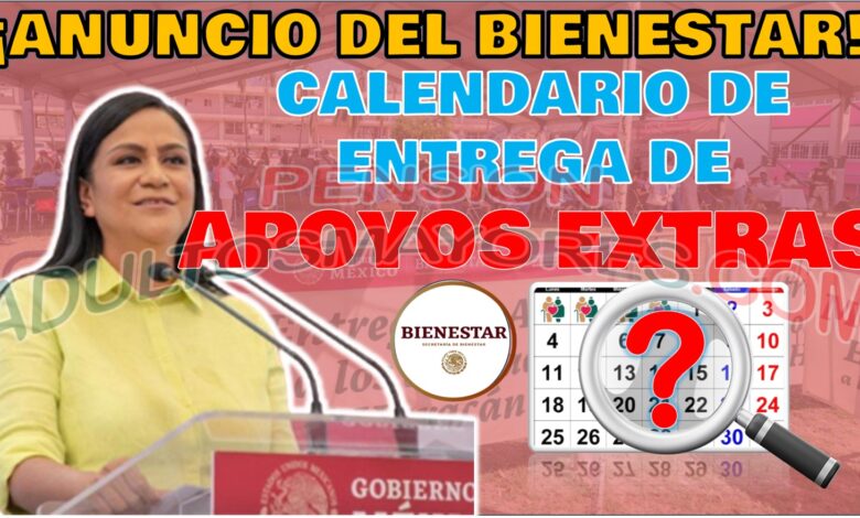 ¡BIENESTAR ANUNCIA! Este es el calendario de entrega de los apoyos extras en Diciembre