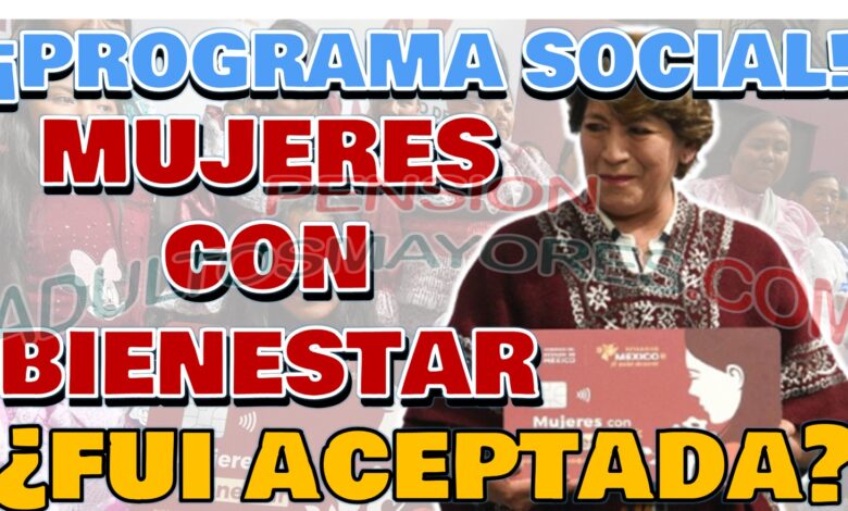 ¡NUEVO PROGRAMA! ¿Cómo saber si fui aceptada en Mujeres con Bienestar?