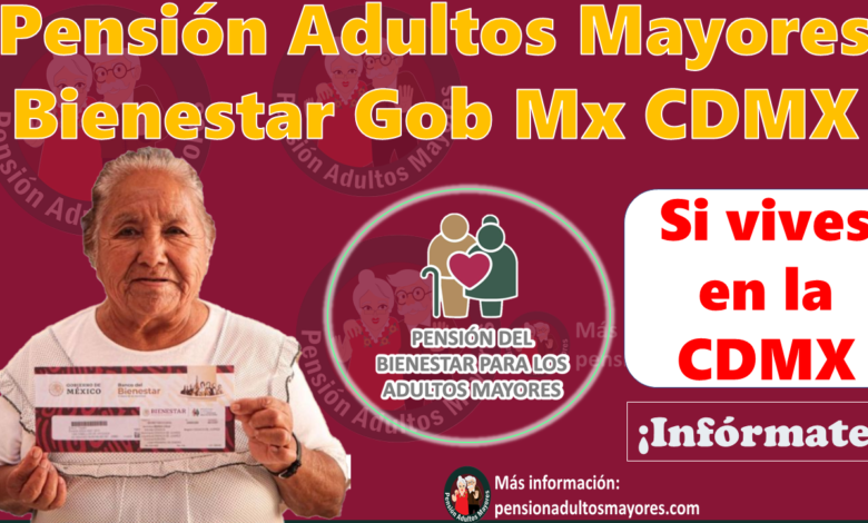 Pensión Adultos Mayores Bienestar Gob Mx CDMX