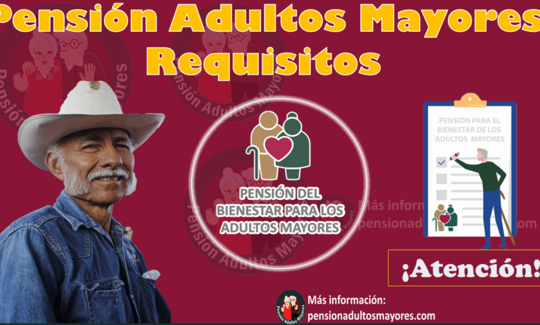 Pensión Adultos Mayores Requisitos