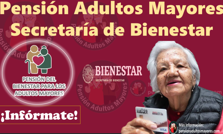 Pensión Adultos Mayores Secretaría de Bienestar