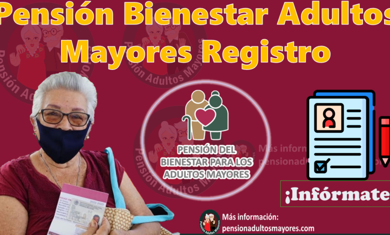 Pensión Bienestar Adultos Mayores Registro