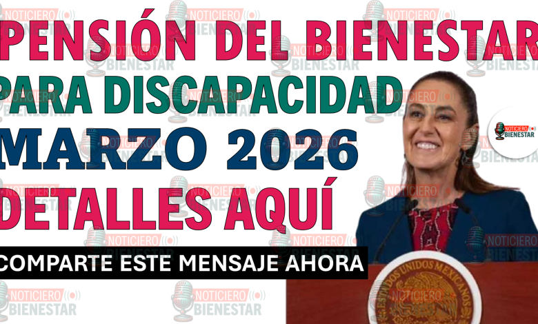 Pensión Bienestar para personas con discapacidad: calendario de registro en marzo 2026 y requisitos completos